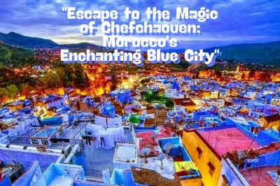 Viagem privada de fes a chefchaouen com guia local. explore as ruas azuis, a cachoeira ras el-maa e artesanato marroquino autêntico. transporte e busca no hotel inclusos.